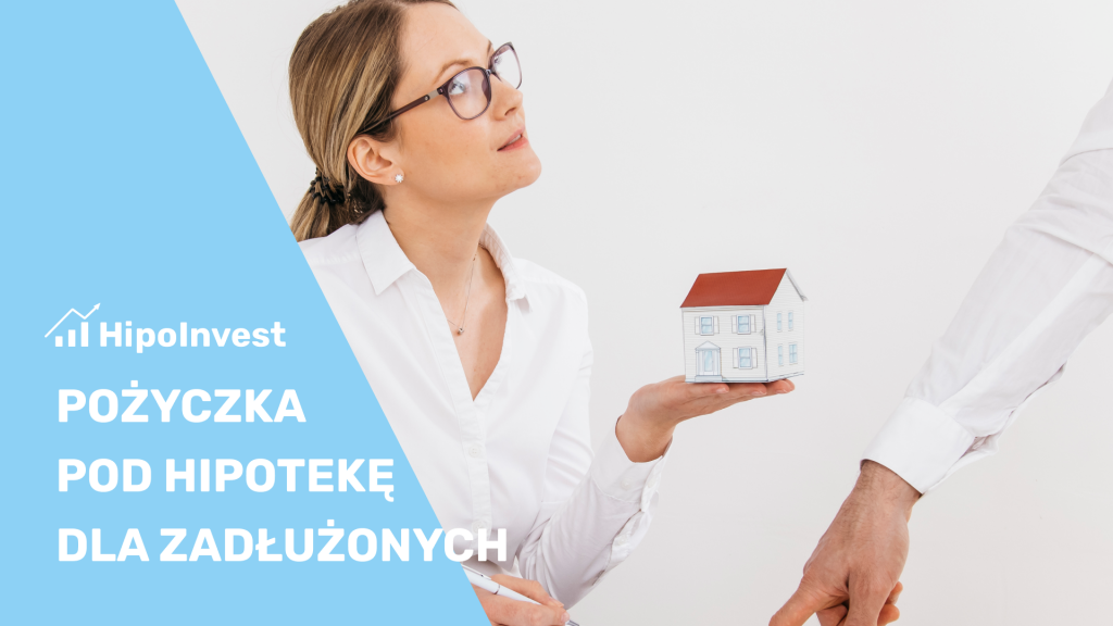 Pożyczka pod hipotekę dla zadłużonych