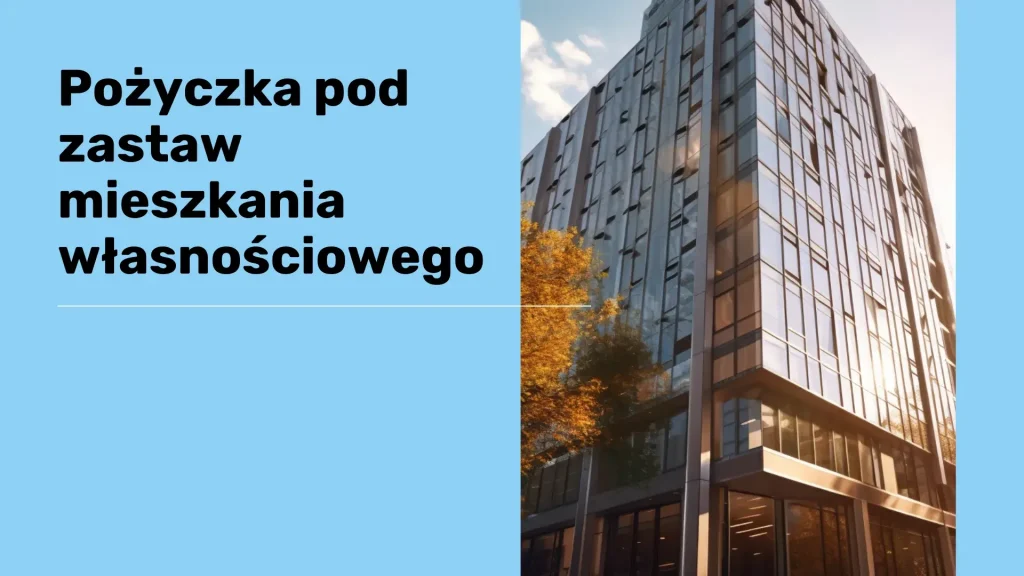 Pożyczka pod zastaw mieszkania własnościowego