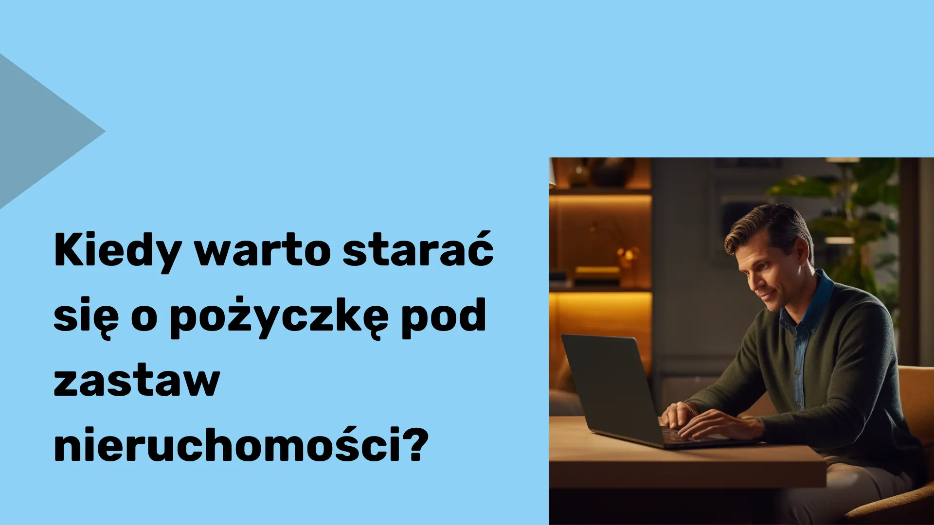 Kiedy warto starać się o pożyczkę pod zastaw nieruchomości?