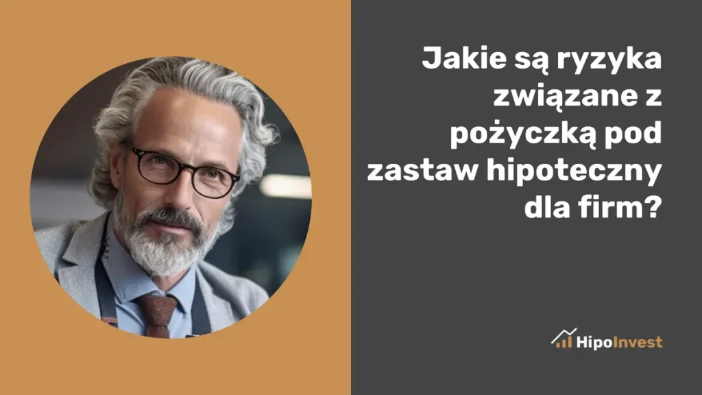 jakie są ryzyka związane z pożyczką pod zastaw hipoteczny dla firm