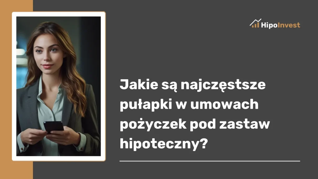 Jakie są najczęstsze pułapki w umowach pożyczek pod zastaw hipoteczny?