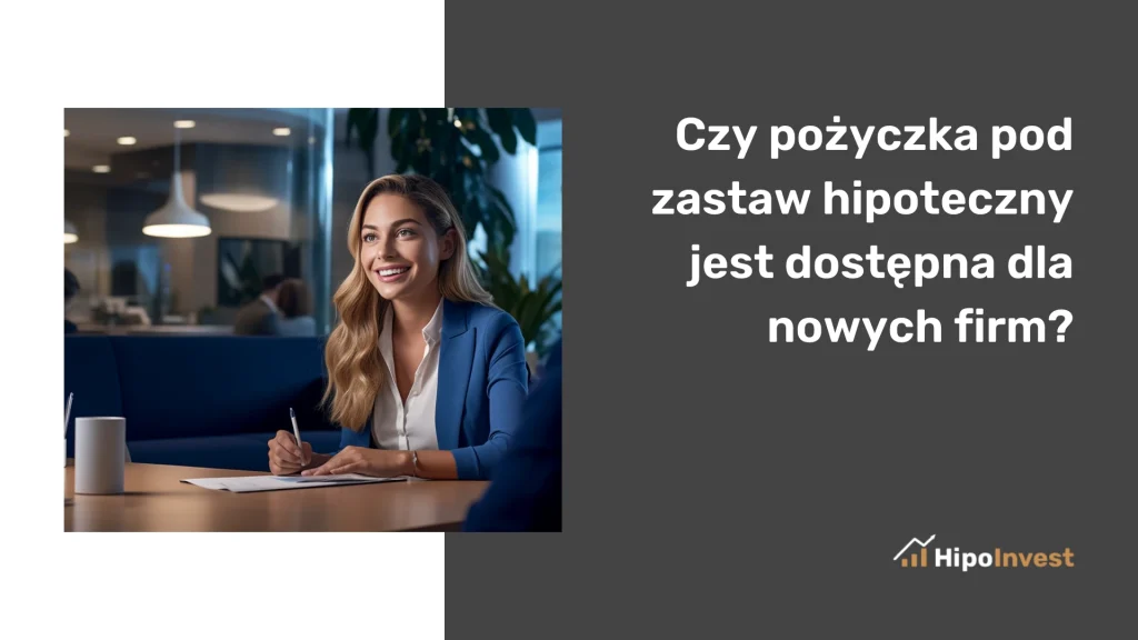 Czy pożyczka pod zastaw hipoteczny jest dostępna dla nowych firm?