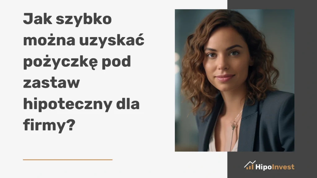 Jak szybko można uzyskać pożyczkę pod zastaw hipoteczny dla firmy?